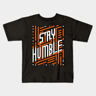 STAY HUMBLE - TYPOGRAPHY INSPIRATIONAL QUOTES Kids T-Shirt